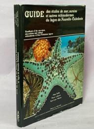 Guide Des Etoiles De Mer, Oursins et Autres Echinodermes Du Lagon De Nouvelle-Caledonie／Handbook of the sea-stars, sea-urchins and related echinoderms of New-Caledonia lagoons