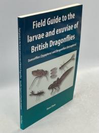 Field Guide to the Larvae and Exuviae of British Dragonflies : Damselflies (Zygoptera) & Dragonflies (Anisoptera)
