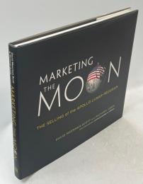 Marketing the moon : the selling of the Apollo lunar program