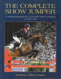 The Complete Show Jumper: A Training Manual for Successful Show Jumping at All Levels   (障害飛越競技完全版: あらゆるレベルの障害飛越競技を成功させるためのトレーニング マニュアル)