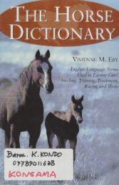 The Horse Dictionary: English-Language Terms Used in Equine Care, Feeding, Training, Treatment, Racing and Show　(馬辞典: 馬の世話、給餌、調教、治療、競馬、ショーで使用される英語用語) 英語版