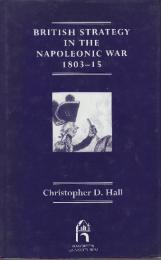 British Strategy in the Napoleonic War, 1803-15 (War, Armed Forces, and Society)　(ナポレオン戦争におけるイギリスの戦略、1803 ～ 1815 年 (戦争、軍隊、社会))英語版