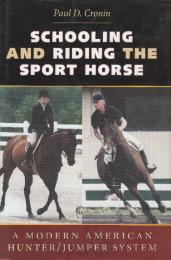 Schooling And Riding The Sport Horse: A Modern American Hunter/Jumper System (スポーツ馬の教育と乗馬: 現代アメリカのハンター/ジャンパー システム) 英語版
