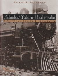 Alaska and Yukon Railroads: An Illustrated History (英語) ハードカバー 　(アラスカとユーコン鉄道：図解の歴史)