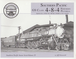 Southern Pacific GS Class 4-8-4 Northern Pictorial. Southern Pacific Steam Series Volume 25　(南太平洋GSクラス4-8-4ノーザンピクトリアル。 南太平洋蒸気シリーズ第25巻)GS-1 4400 - GS-4 4444 T&NO GS-1 700-705