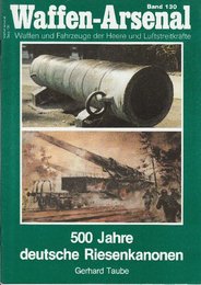 Waffen-Arsenal Band 130 - 500 Jahre deutsche Riesen - Kanonen　　(500年の巨大なドイツの大砲)