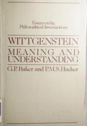 WITTGENSTEIN　MEANING AND UNDERSTANDING　Essays on the Philosophical Investigations 1