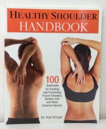 Healthy Shoulder Handbook : 100 Exercises for Treating and Preventing Frozen Shoulde, Rotator Cuff and Other Common Injuries