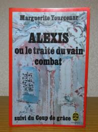 【Livre de poche】 アレクシス あるいは空しい戦い、とどめの一撃　マルグリット・ユルスナール　 ：　 Alexis ou le Traité du vain combat  suivi de Le Coup de grâce 〔洋書/フランス語〕