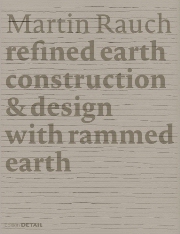 Martin Rauch refined earth : construction & design with rammed earth