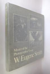 W.Eugene Smith: Master of the Photographic Essay