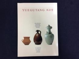 悦古堂 YUEGUTANG Eine Berliner Sammlung chinese Keramik A Collection of Chinese Ceramics in Berlin