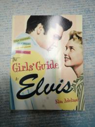 The Girls' Guide to Elvis　The Clothes, The Hair, The Women, and More!