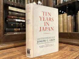 TEN YEARS IN JAPAN   A Contemporary Record drawn from the Diaries and Private and Official Papers of JOSEPH C. GREW  UNITED STATES AMBASSADOR TO JAPAN 1932-1942  Foreword by Sir ROBERT G. CRAIGIE,