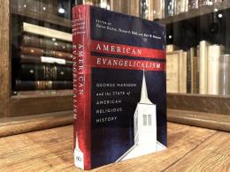 AMERICAN EVANGELICALISM   George Marsden and the State of American Religeous History