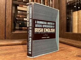 A GRAMMATICAL ANALYSIS OF ARTISTIC REPRESENTATION OF IRISH ENGLISH WITH A BRIEF DISCUSSION OF SOUNDS AND SPELLING