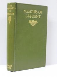 The Memoirs of J.M.Dent. 1849-1926. With Some Additions by Hugh R.Dent.