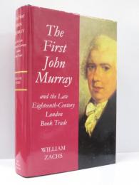 The First John Murray and the Late Eighteenth-Century London Book Trade. With a Checklist of His Publications. [A British Academy Postdoctoral Fellowship Monograph]