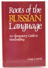 Roots of the Russian Language. An Elementary Guide to Word-building.