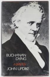Buchanan Dying. A Play. [A Borzoi Book]