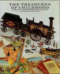 The Treasures of Childhood : Books, Toys, and Games from the Opie Collection