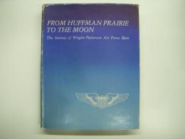 洋書 FROM HUFFMAN PRAIRIE TO THE MOON : The History of Wright-Patterson Air Force Base