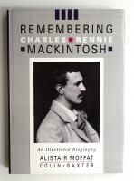 Remembering Charles Rennie Mackintosh : an illustrated biography