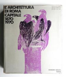 L'architettura di Roma Capitale 1870-1970