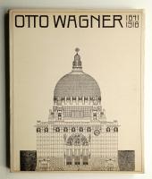 Otto Wagner 1841-1918 : The Expanding City, The Beginning of Modern Architecture