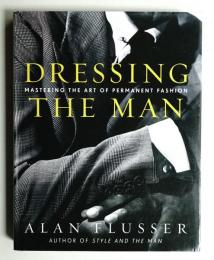 Dressing the Man : Mastering the Art of Permanent Fashion