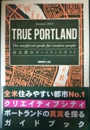 True Portland 創造都市ポートランドガイド Annual2014