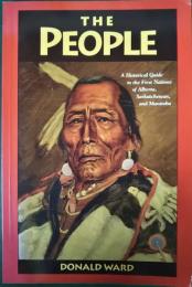 The People : A Historical Guide to the First Nations of Alberta, Saskatchewan, and Manitoba