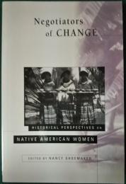 Negotiators of Change : Historical Perspectives on Native American Women