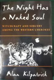 The Night Has a Naked Soul : Witchcraft and Sorcery among the Western Cherokee