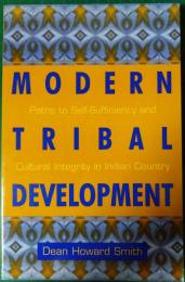 Modern Tribal Development : Paths to Self-Sufficiency and Cultural Integrity in Indian Country