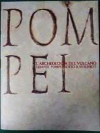 ポンペイ展 : l'archeologia del vulcano quante Pompei sotto il Vesvio?