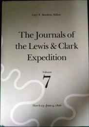 The Journals of the Lewis & Clark Expedition Volume 7 : March 23-June 9, 1806