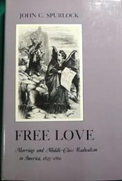 Free Love : Marriage and Middle-Class Radicalism in America, 1825-1860