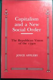 Capitalism and a New Social Order : The Republican Vision of the 1790s