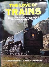 The Love of Trains : Steam and Diesel Locomotives in Action Around the World