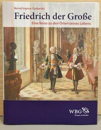 （独文）プロイセン王国　フリードリッヒ大王（2世）の生涯と旅【Friedrich der Grosse: Eine Reise zu den Orten seines Lebens】