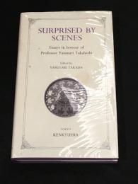Surprised by scenes : essays in honour of Professor Yasunari Takahashi ; edited by Yasunari Takada