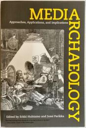 Media Archaeology: Approaches, Applications, and Implications