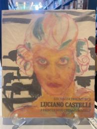 LUCIANO CASTELLI A Painter who dreams himself