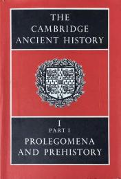 THE CAMBRIDGE ANCIENT HISTORY ＜Ⅰ-PART1＞PROLEGOMENA AND PREHISTORY