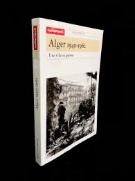 Alger 1940-1962 : Une ville en guerres