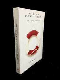The Limits of Disenchantment : Essays on Contemporary European Philosophy