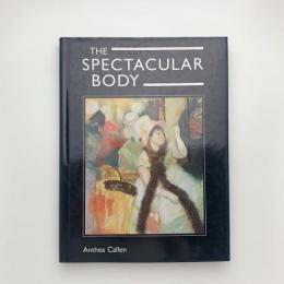The Spectacular Body : Science, Method, and Meaning in the Work of Degas