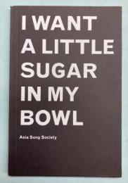 I WANT A LITTLE SUGAR IN MY BOWL