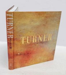 ターナー展 = Turner : Turner from the Tate: the making of a master